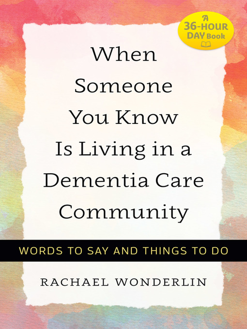 Title details for When Someone You Know Is Living in a Dementia Care Community by Rachael Wonderlin - Available